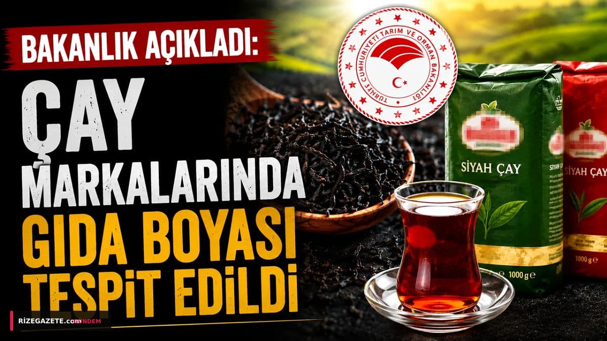 Çayda Şok! Bakanlık İki Markada Gıda ve Tekstil Boyası Tespit Etti: Rize'de Çay Sektöründe Büyük Endişe