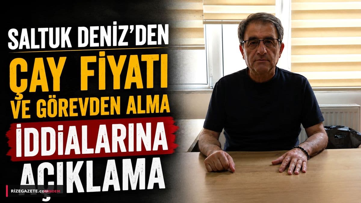 Rize'de Siyasi Deprem: CHP İl Başkanı Saltuk Deniz Hem Çay Fiyatını Savundu Hem Görevden Alma İddialarına Ateş Püskürdü
