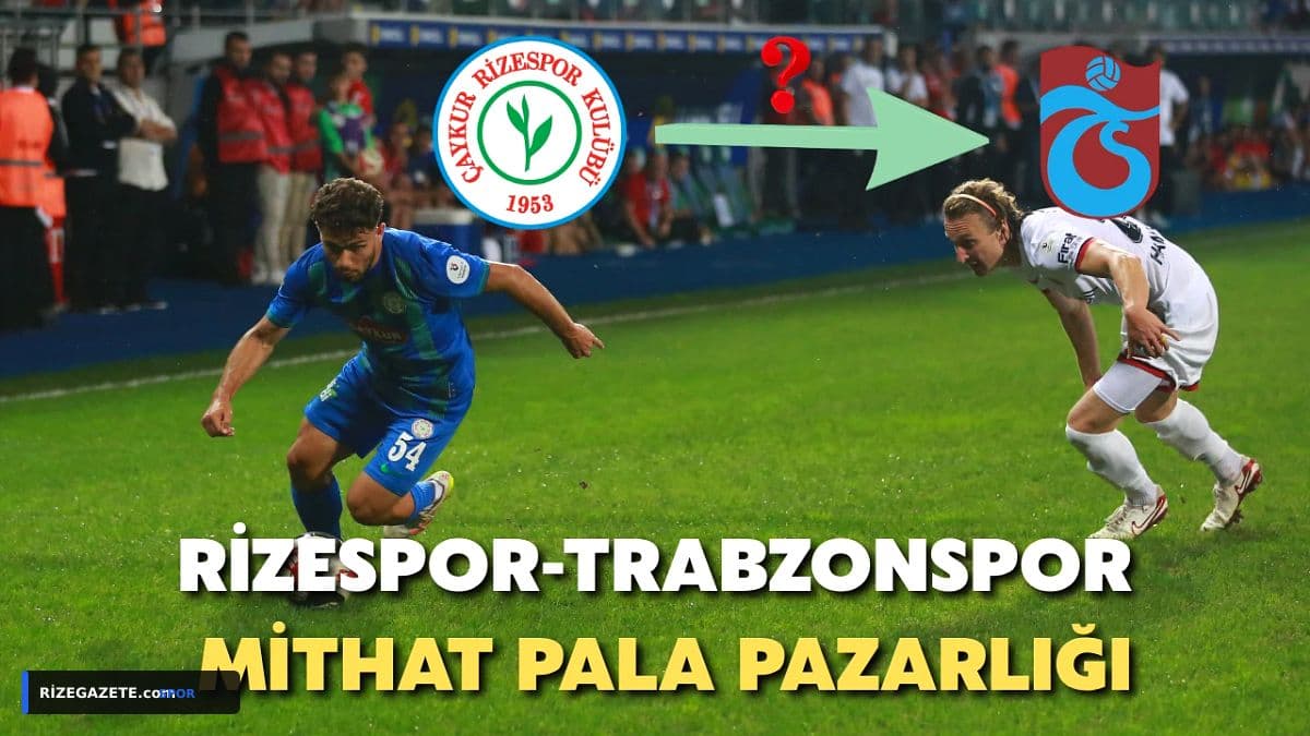 Rize'de Transfer Zirvesi: Mithat Pala İçin Çaykur Rizespor ve Trabzonspor Arasında 1.5 Milyon Avroluk Çıkmaz!