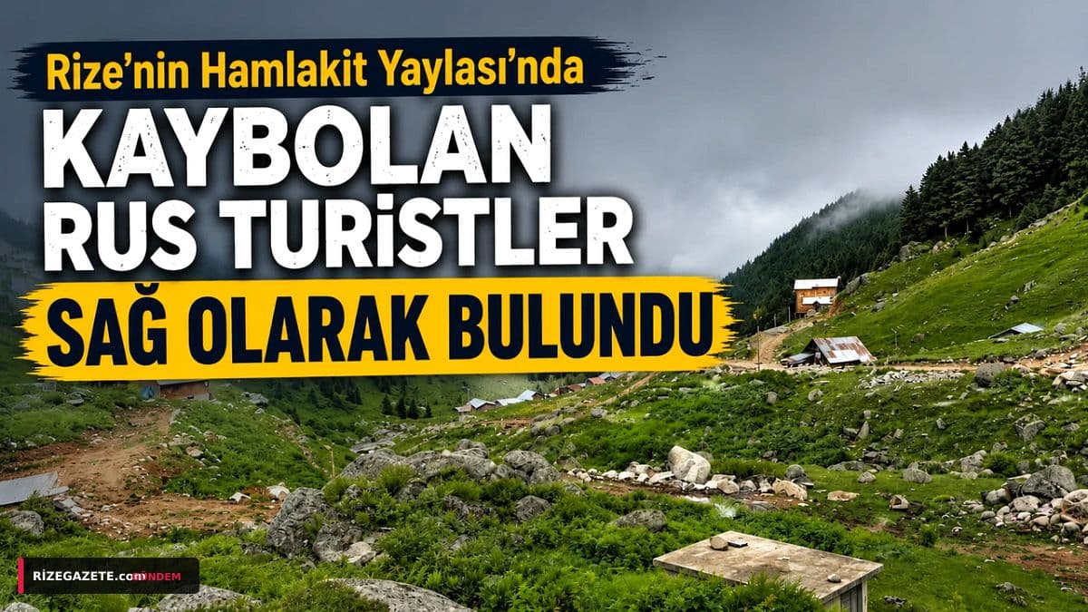 Rize'nin Zorlu Yaylalarında Kaybolan 3 Rus Turist 10 Saatlik Operasyonla Kurtarıldı!