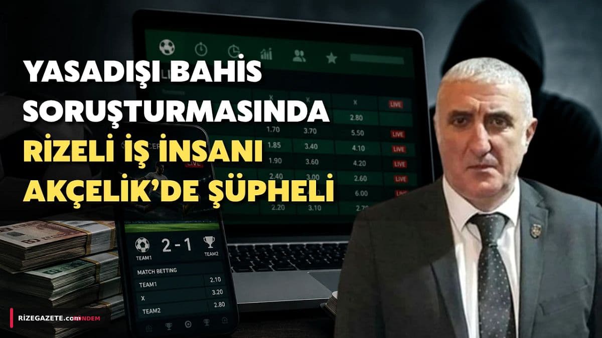 Futbolda Şike ve Yasa Dışı Bahis Operasyonu Rize'ye Uzandı: Eski Beşiktaş Yöneticisi Fındıklılı Ahmet Akçelik Gözaltında