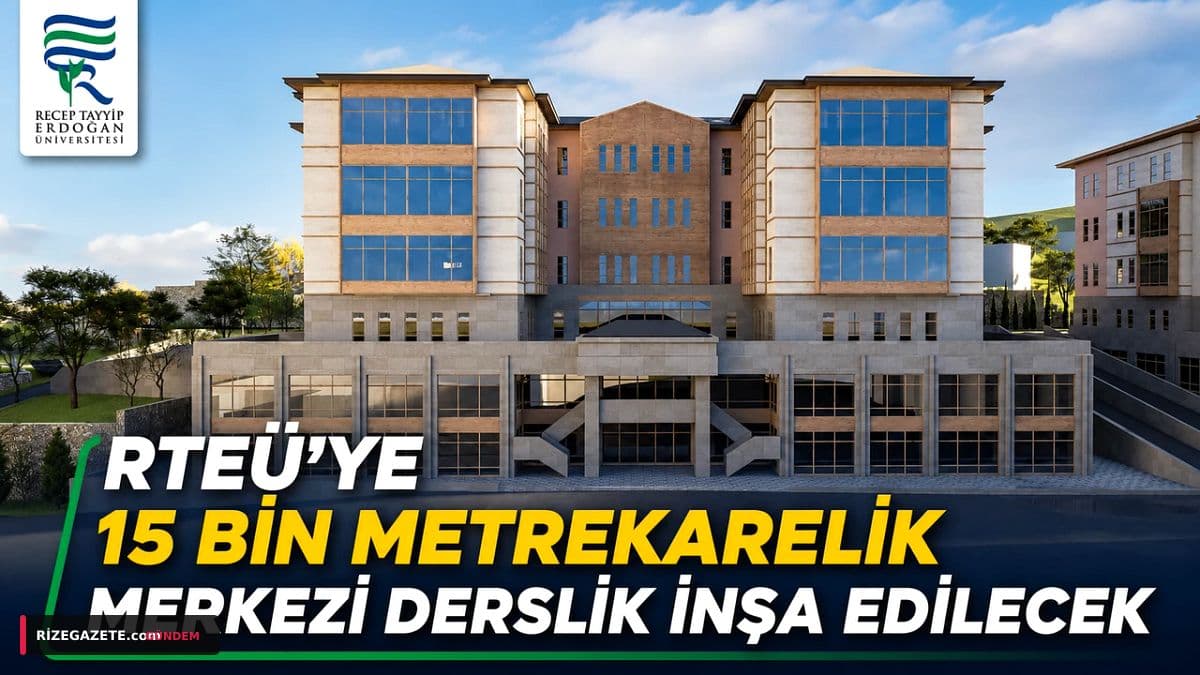 RTEÜ'den Eğitime Dev Hamle: 15 Bin Metrekarelik Merkezi Derslik Kampüse Yeni Bir Soluk Getirecek