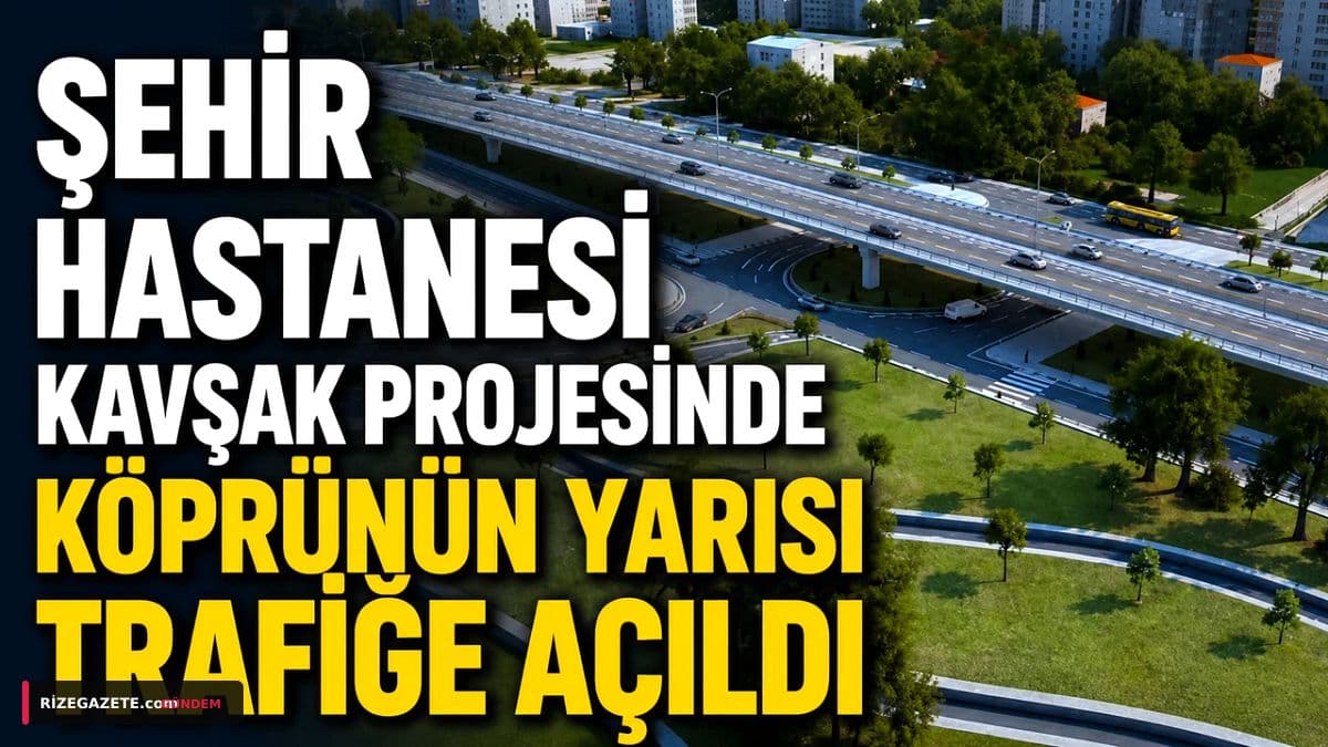 Rize Şehir Hastanesi Kavşağı'nda Büyük Gelişme: %95 Tamamlandı, Sağ Bölüm Trafiğe Açıldı!