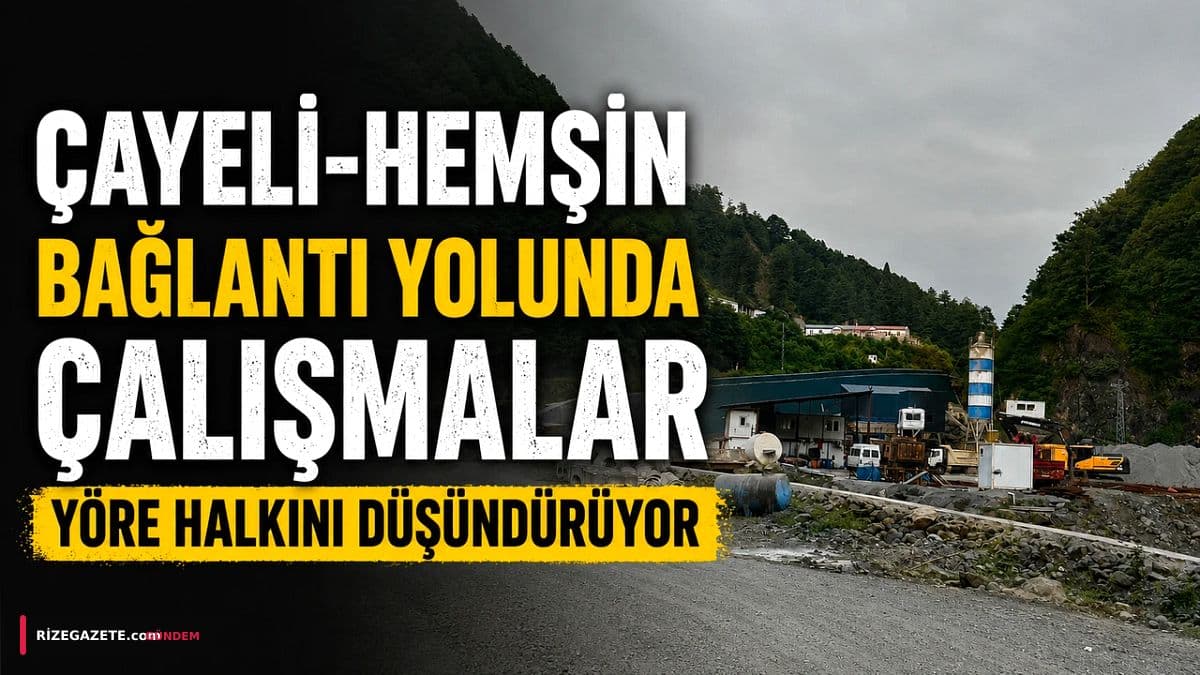 Rize'nin Kilit Hattı Çayeli-Hemşin Bağlantı Yolu: Yılların Projesi Ne Zaman Bitecek? Yöre Halkı Beklentide!