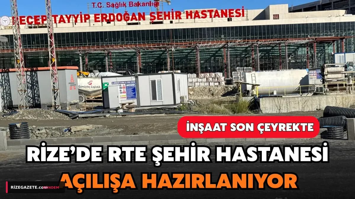 Rize'nin Sağlık Üssü 'Recep Tayyip Erdoğan Şehir Hastanesi' 2027'de Kapılarını Açıyor: İnşaat Hızla Tamamlanıyor