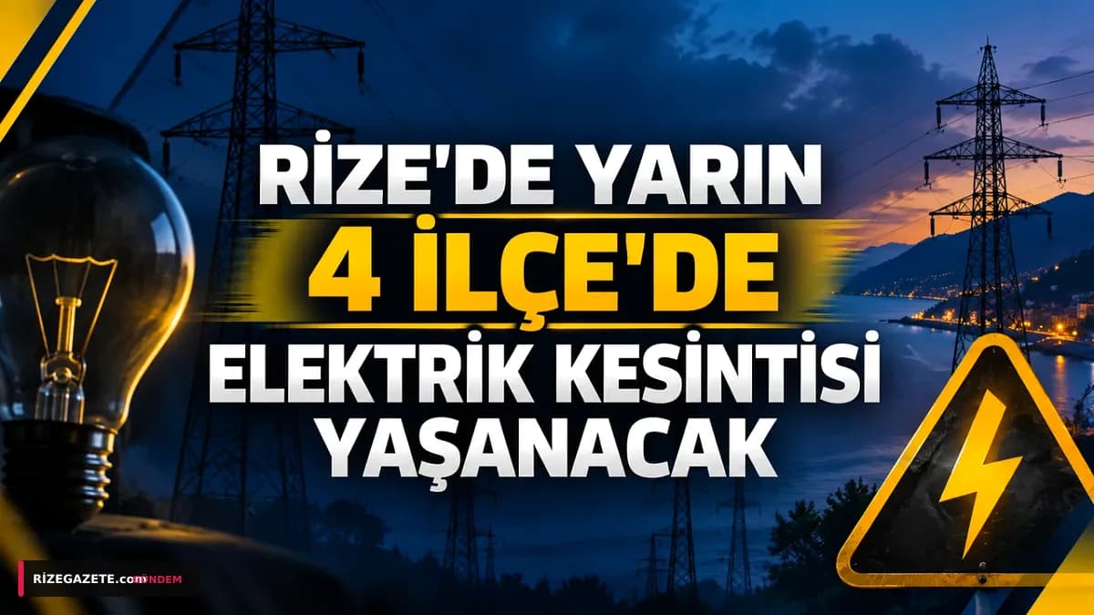 Rize'de Elektrik Alarmı: 14 Eylül Pazartesi 4 İlçede Kesinti!