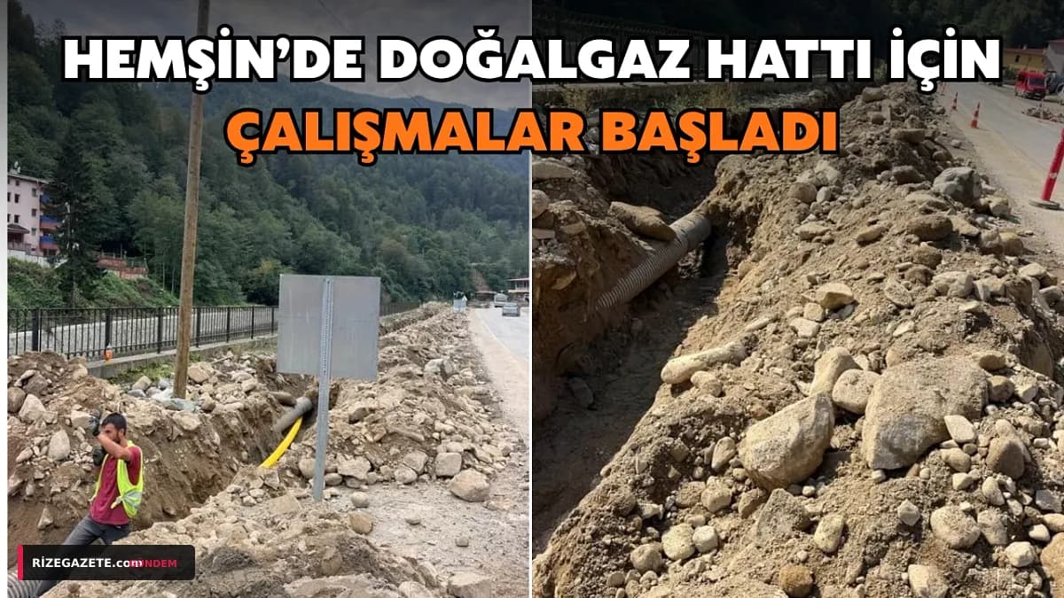 Hemşin'in Yıllardır Beklediği An Geldi: Doğalgaz Boruları Döşeniyor, İlçede Yeni Bir Dönem Başlıyor