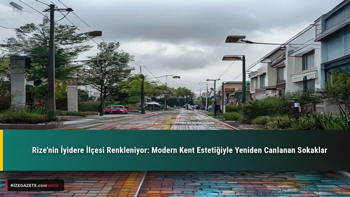 Rize'nin İyidere İlçesi Renkleniyor: Modern Kent Estetiğiyle Yeniden Canlanan Sokaklar